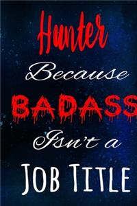 Hunter Because Badass Isn't a Job Title