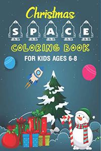 Christmas Space Coloring Book For Kids Ages 6-8: Holiday Edition> Explore, Learn and Grow, 50 Christmas Space Coloring Pages for Kids with Christmas themes Designs Fantastic Outer Space Coloring wi