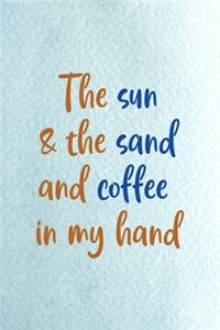 The Sun & The Sand And Coffee In My Hand