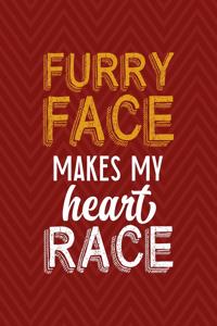 Furry Face Makes My Heart Race