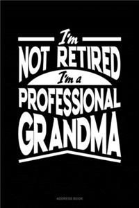 I'm Not Retired I'm a Professional Grandma