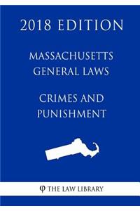 Massachusetts General Laws - Crimes and Punishment (2018 Edition)