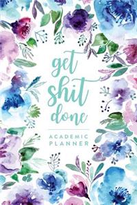 Get Shit Done, Academic Planner - Daily Monthly & Weekly Academic Student Planner - 2018-2019