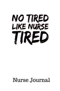 No Tired Like Nurse Tired Nurse Journal