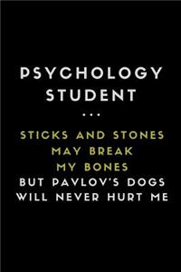 Psychology Student ... Sticks and Stones May Break My Bones But Pavlov's Dogs Will Never Hurt Me