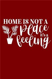Home Is Not A Place Its A Feeling