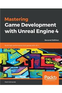 Mastering Game Development with Unreal Engine 4 - Second Edition