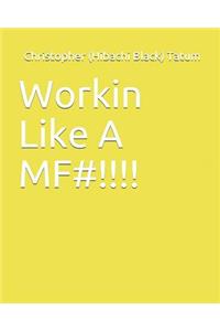 Workin Like a Mf#!!!!