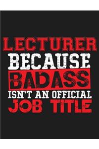 Lecturer Because Badass Isn't an Official Job Title