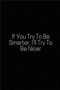 If You Try to Be Smarter, I'll Try to Be Nicer