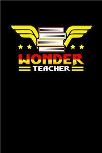 Wonder Teacher: This Is a Blank, Lined Journal That Makes a Perfect Teacher Appreciation Gift for Men or Women. It's 6x9 with 120 Pages, a Convenient Size to Write Things In.