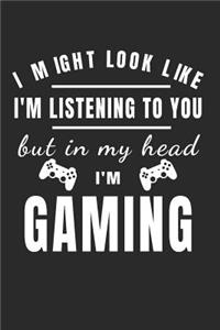 I Might Look Like I'm Listening But in My Head I'm Gaming