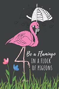 Be a Flamingo in a Flock of Pigeons