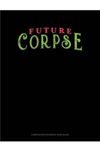 Future Corpse: Composition Notebook: Wide Ruled