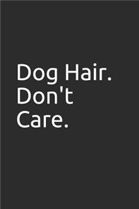 Dog Hair. Don't Care.
