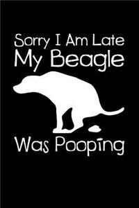 Sorry I Am Late My Beagle Was Pooping