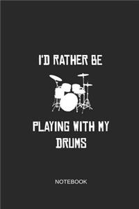 I'd Rather Be Playing with My Drums Notebook