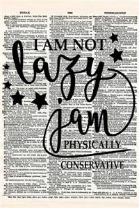 I Am Not Lazy I Am Physically Conservative