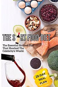 The Sirtfood Diet: The Essential Sirtfood Diet That Shocked The Celebrity's World. The Revolutionary Plan To Activate Your Skinny Gene To Lose Weight, Stay Lean And Fe