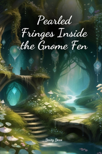 Pearled Fringes Inside the Gnome Fen