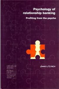 Psychology of Relationship Banking: Profiting from the Psyche