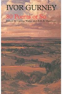 Ivor Gurney: 80 Poems or So