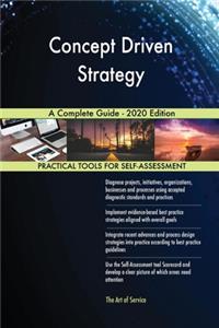 Concept Driven Strategy A Complete Guide - 2020 Edition