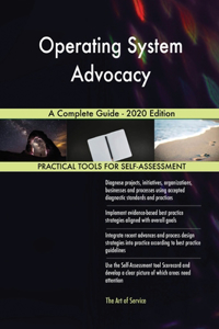 Operating System Advocacy A Complete Guide - 2020 Edition
