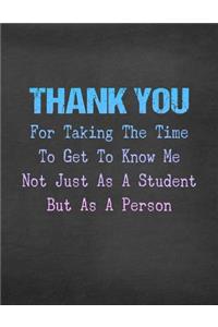 Thank You for Taking the Time to Get to Know Me Not Just as a Student But as a Person