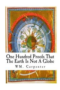 One Hundred Proofs That the Earth Is Not a Globe: Flat Earth Theory (Flat Earth Theorist)