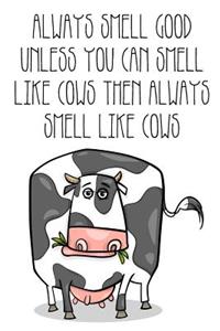 Always Smell Good Unless You Can Smell Like Cows Then Always Smell Like Cows