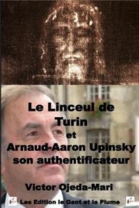 Le Linceul de Turin et Arnaud Aaron Upinsky son authentificateur