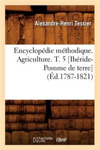 Encyclopédie Méthodique. Agriculture. T. 5 [Ibéride-Pomme de Terre] (Éd.1787-1821)