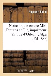 Notre Procès Contre MM. Fontana Et Cie, Imprimeurs 27, Rue d'Orléans, Alger: Et Conduite Immorale Du Tribunal de Commerce de Ladite Ville