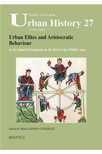 SEUH 27 Urban Elites and Aristocratic Behaviour in the Spanish Kingdoms at the End of the Middle Ages