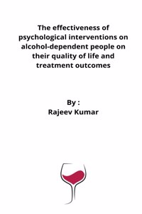 effectiveness of psychological interventions on alcohol-dependent people on their quality of life and treatment outcomes