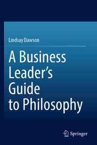 Business Leader's Guide to Philosophy