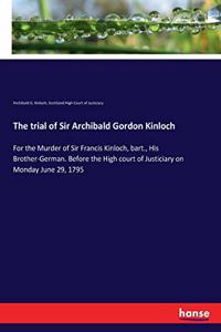 trial of Sir Archibald Gordon Kinloch