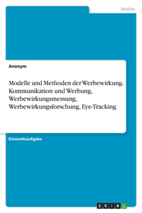 Modelle und Methoden der Werbewirkung. Kommunikation und Werbung, Werbewirkungsmessung, Werbewirkungsforschung, Eye-Tracking