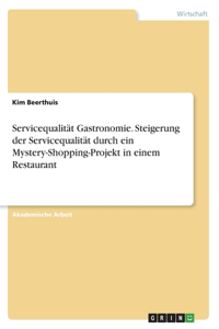 Servicequalität Gastronomie. Steigerung der Servicequalität durch ein Mystery-Shopping-Projekt in einem Restaurant
