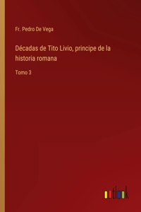 Decadas de Tito Livio, principe de la historia romana
