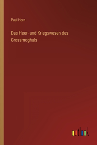 Das Heer- und Kriegswesen des Grossmoghuls