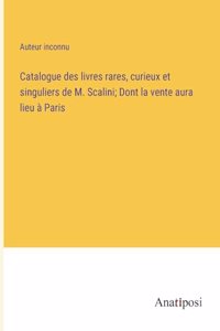 Catalogue des livres rares, curieux et singuliers de M. Scalini; Dont la vente aura lieu à Paris
