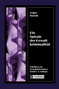 Die Spirale der Gewaltkriminalität IV / 4., neu bearbeitete Auflage