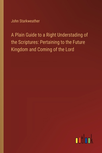 Plain Guide to a Right Understading of the Scriptures