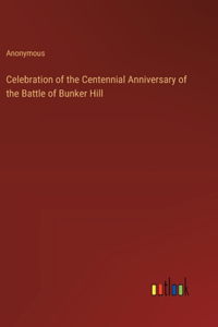 Celebration of the Centennial Anniversary of the Battle of Bunker Hill