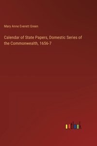 Calendar of State Papers, Domestic Series of the Commonwealth, 1656-7