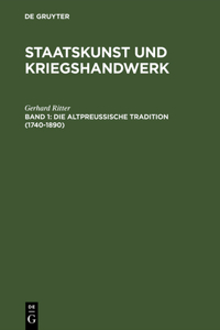 Staatskunst und Kriegshandwerk, BAND 1, Die altpreußische Tradition (1740-1890)