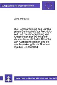 Die Rechtsprechung Des Europaeischen Gerichtshofs Zur Freizuegigkeit Und Gleichbehandlung Von Angehoerigen Der Eg-Mitgliedstaaten Hinsichtlich Des Besuchs Von Ausbildungsstaetten Und Deren Auswirkung Fuer Die Bundesrepublik Deutschland