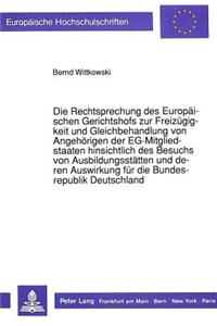 Die Rechtsprechung des Europaeischen Gerichtshofs zur Freizuegigkeit und Gleichbehandlung von Angehoerigen der EG-Mitgliedstaaten hinsichtlich des Besuchs von Ausbildungsstaetten und deren Auswirkung fuer die Bundesrepublik Deutschland